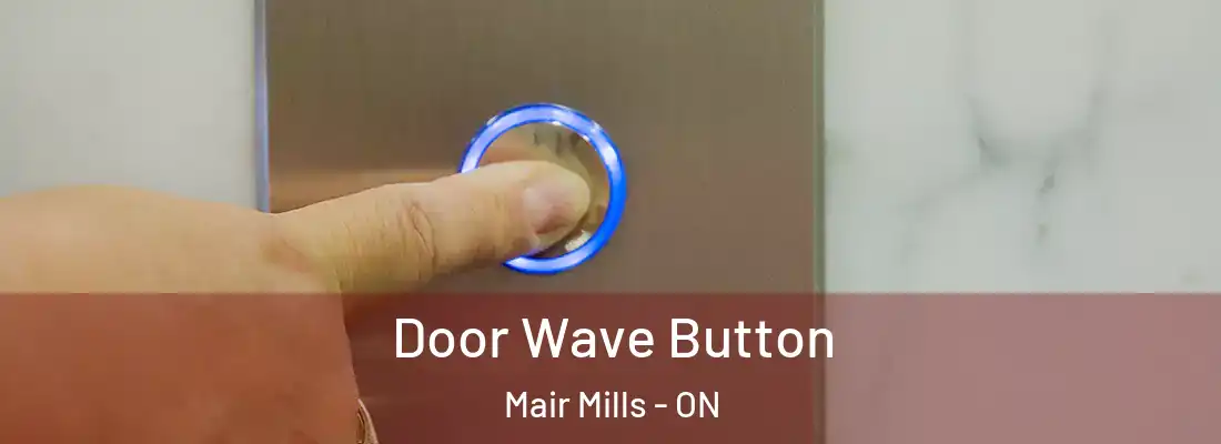  Door Wave Button Mair Mills - ON